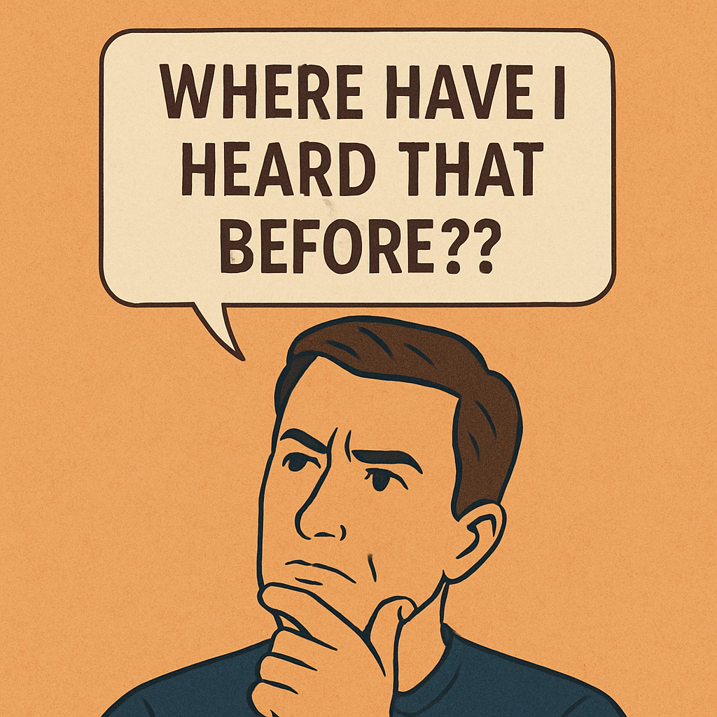 A man saying 'Where have I heard that before?'