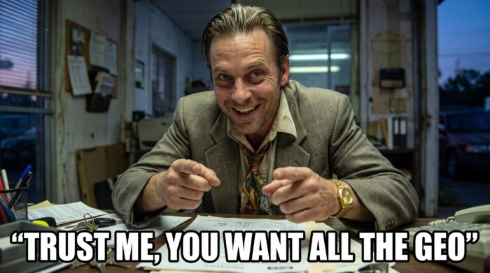 A dodgy salesman saying 'Trust me, you want all the GEO'
